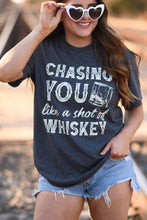 Load image into Gallery viewer, Chasing You Like A Shot of Whiskey Tee